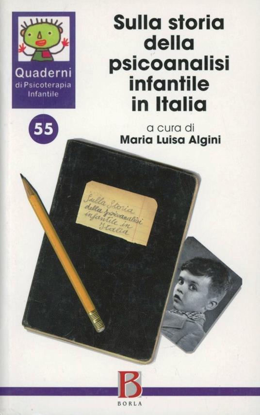 Quaderni di psicoterapia infantile. Vol. 55: Sulla storia della psicoanalisi infantile in Italia. - copertina
