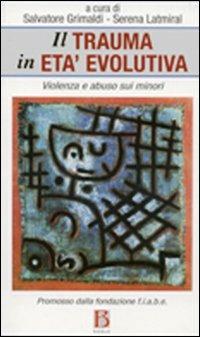Il trauma in età evolutiva. Violenza e abuso sui minori - copertina