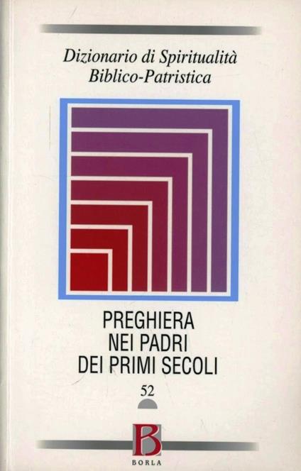 Dizionario di spiritualità biblico-patristica. Vol. 52: La preghiera nei Padri dei primi secoli. - copertina