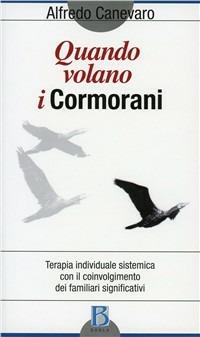 Quando volano i cormorani. Terapia individuale sistemica con il coinvolgimento dei familiari significativi - Alfredo Canevaro - copertina