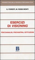 Esercizi di visioning. Psicoanalisi, psichiatria, istituzioni