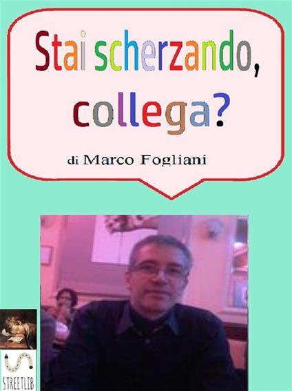 Stai scherzando, collega? - Marco Fogliani - ebook