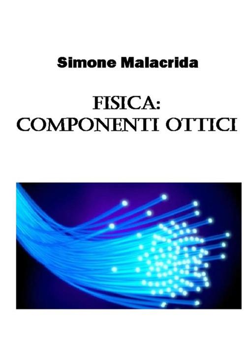 Fisica: componenti ottici - Simone Malacrida - copertina