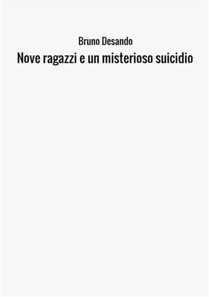 Nove ragazzi e un misterioso suicidio. Ediz. inglese - Bruno Desando - copertina