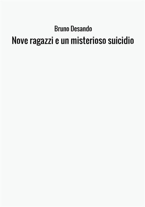 Nove ragazzi e un misterioso suicidio. Ediz. inglese - Bruno Desando - copertina