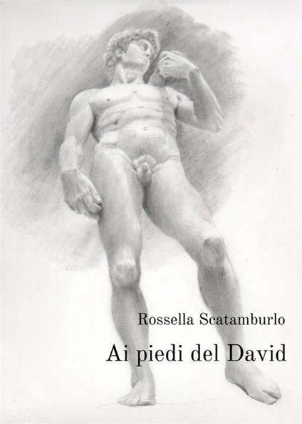 Ai piedi del David - Rossella Scatamburlo - copertina