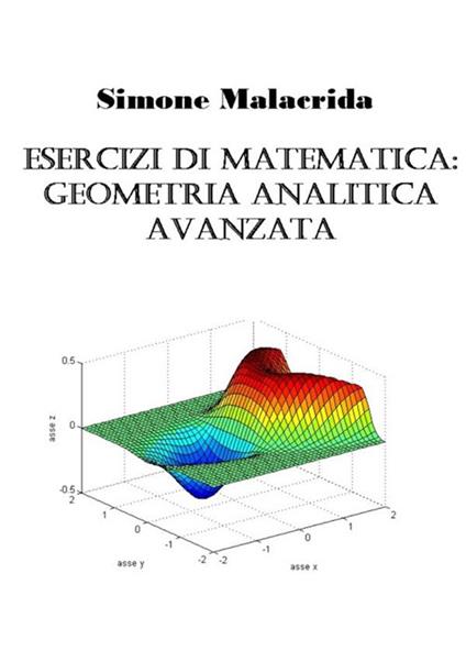 Esercizi di matematica: geometria analitica avanzata - Simone Malacrida - copertina