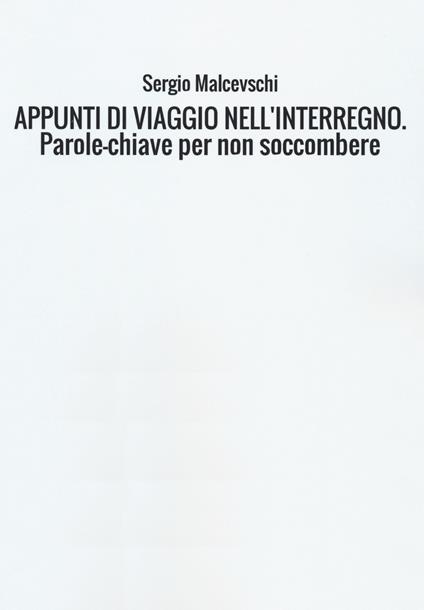 Appunti di viaggio nell'interregno. Parole-chiave per non soccombere - Sergio Malcevschi - copertina