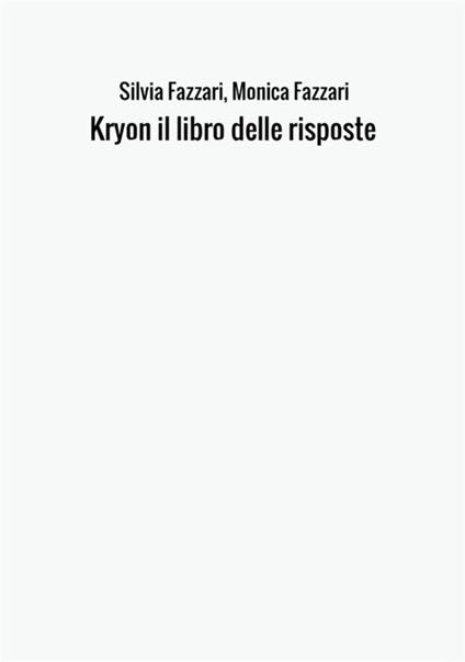 Kryon il libro delle risposte - Silvia Fazzari,Monica Fazzari - copertina