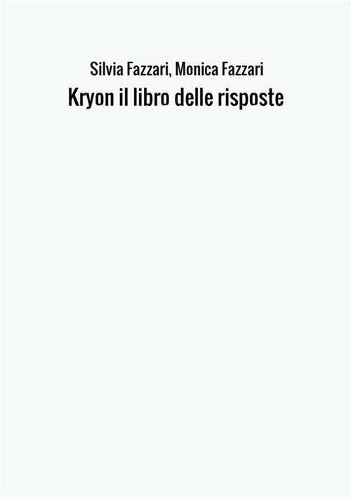Kryon il libro delle risposte - Silvia Fazzari,Monica Fazzari - copertina