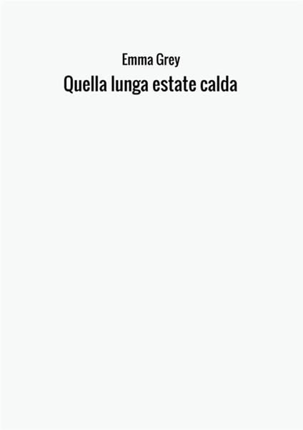 Quella lunga estate calda - Emma Grey - copertina