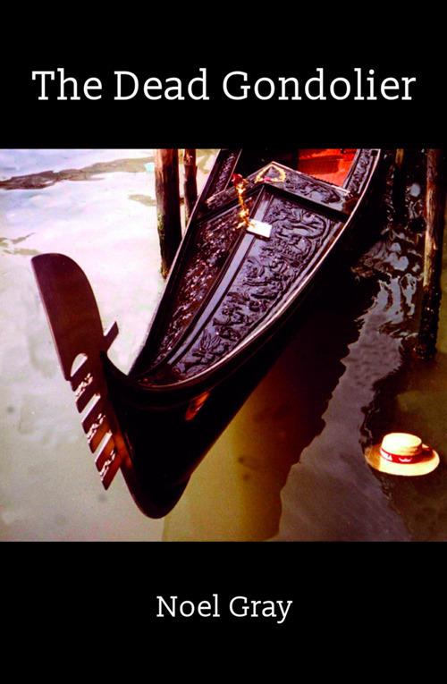 The dead gondolier. And other crimes of Venice - Noël Gray - copertina