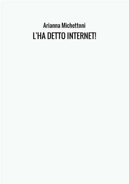 L'ha detto internet! - Arianna Michettoni - copertina