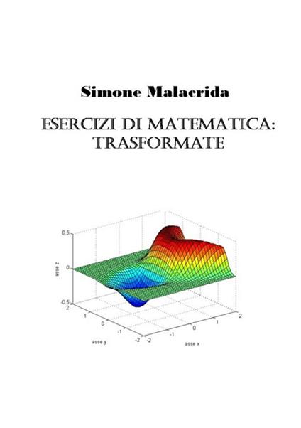 Esercizi di matematica: trasformate - Simone Malacrida - copertina
