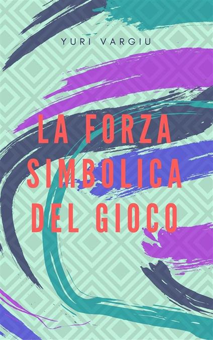 La forza simbolica del gioco. Fare esperienza educativa nella terza età - Yuri Vargiu - ebook