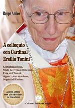A colloquio con cardinal Ersilio Tonini. Globalizzazione, sfide del terzo millennio, fine dei tempi, apparizioni mariane, segreti di Fatima. Con audiolibro