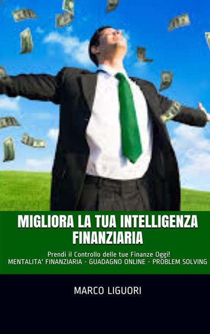 Migliora la tua intelligenza finanziaria - Marco Liguori - ebook
