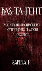 Bas-Ta-Feht. Evocazioni demoniache per l'ottenimento di azioni negative