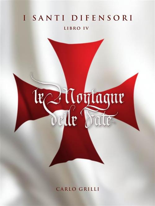 Le montagne delle fate. I santi difensori. Vol. 4 - Carlo Grilli - ebook