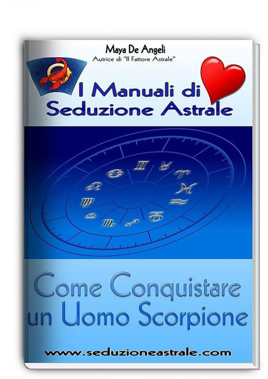 Come conquistare un uomo scorpione. I manuali di seduzione astrale - Maya De Angeli - ebook
