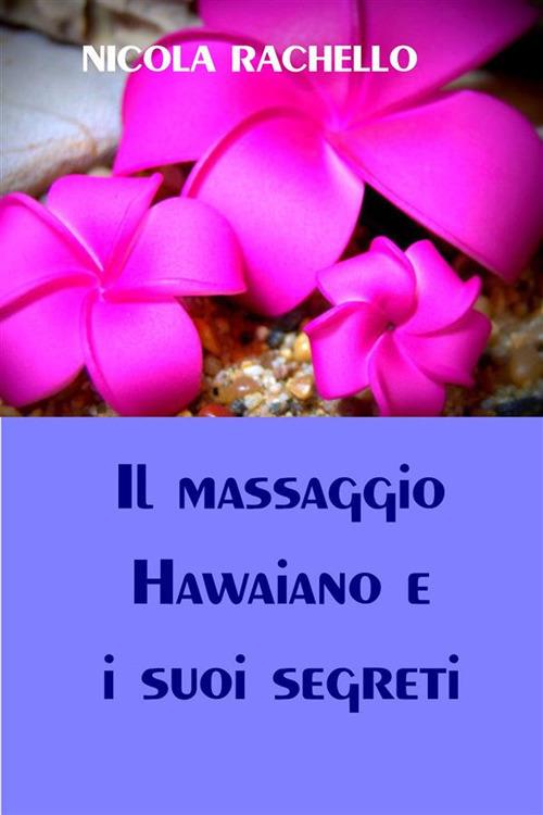 Il massaggio Hawaiano e i suoi segreti - Nicola Rachello - ebook