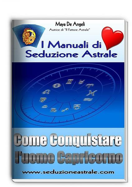 Come conquistare un uomo capricorno. I manuali di seduzione astrale - Maya De Angeli - ebook