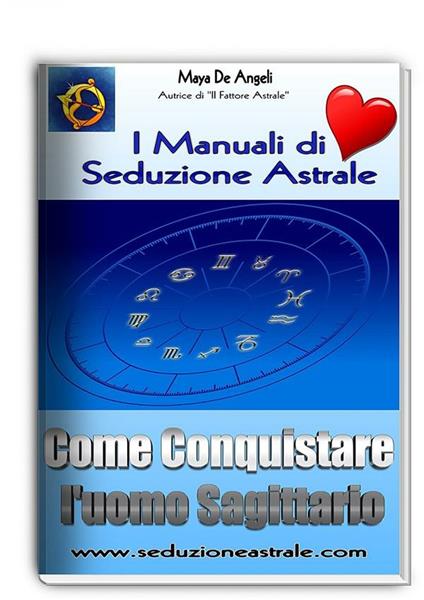 Come conquistare un uomo sagittario. I manuali di seduzione astrale - Maya De Angeli - ebook