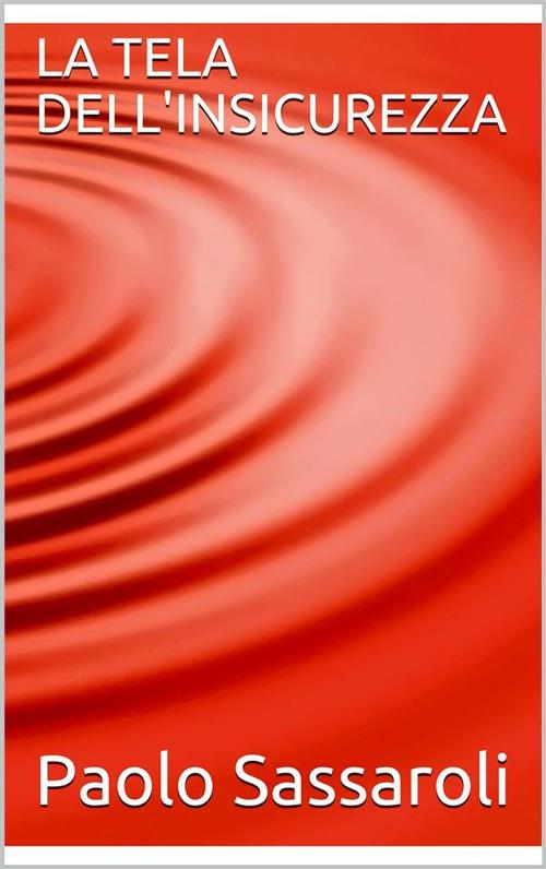 La tela dell'insicurezza - Paolo Sassaroli - ebook