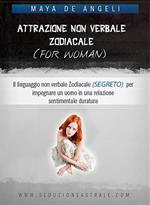 Attrazione non verbale zodiacale (for woman). Il linguaggio non verbale (segreto) per impegnare un uomo in una relazione sentimentale duratura