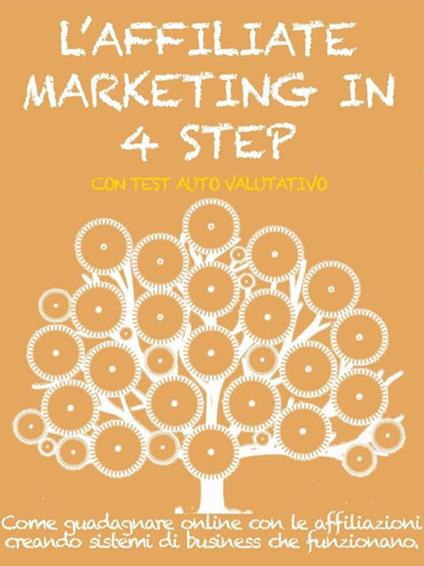 L' affiliate marketing in 4 step. Come guadagnare online con le affiliazioni creando sistemi di business che funzionano - Stefano Calicchio - ebook