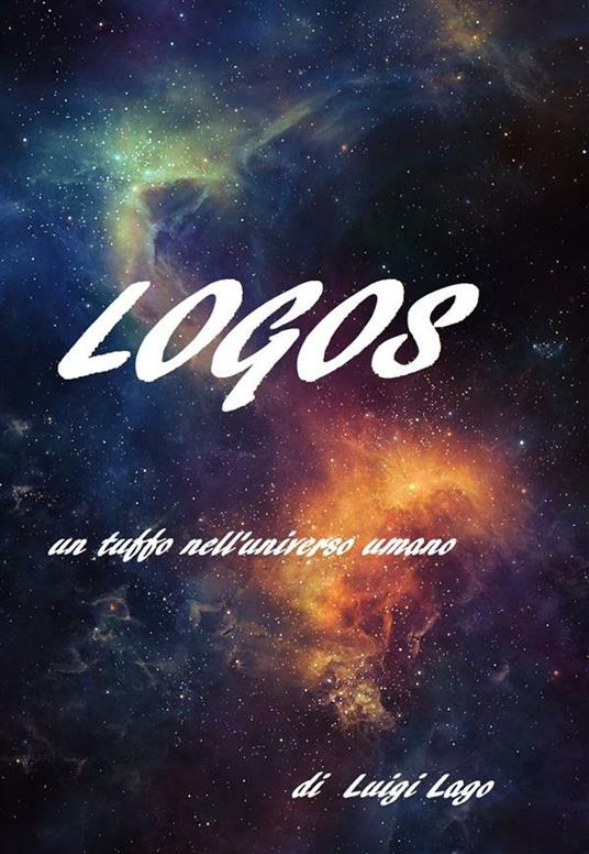 Logos. Un tuffo nell'universo umano - Luigi Lago - ebook