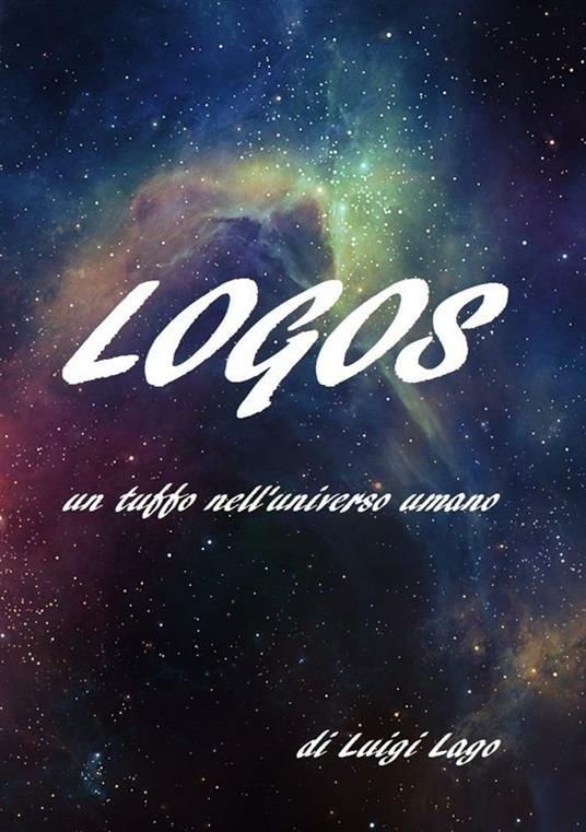 Logos. Un tuffo nell'universo umano - Luigi Lago - ebook