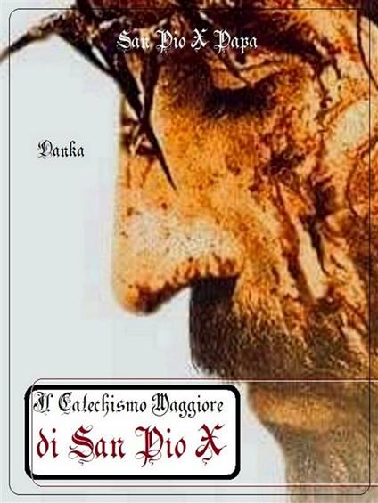 Il catechismo maggiore di san Pio X - San Pio X Papa - ebook