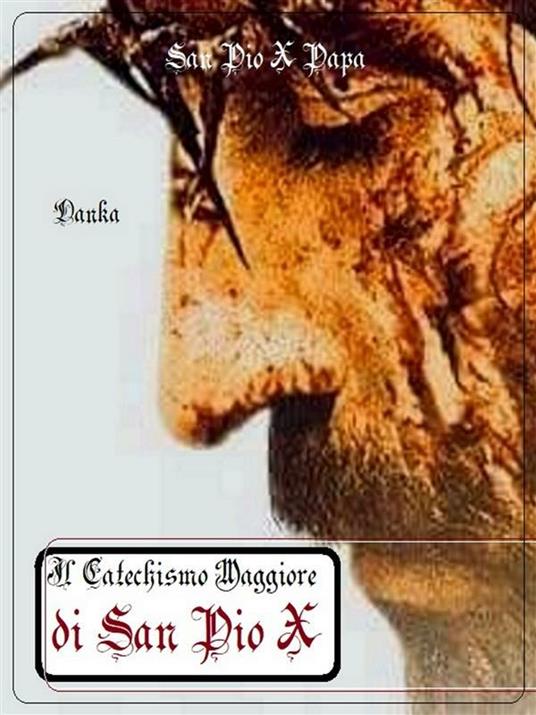 Il catechismo maggiore di san Pio X - San Pio X Papa - ebook