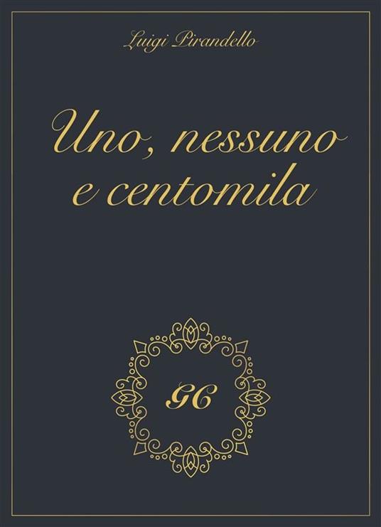 Uno nessuno e centomila gold collection - GCbook,Luigi Pirandello - ebook