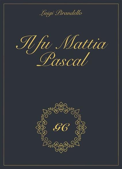 Il fu Mattia Pascal gold collection - GCbook,Luigi Pirandello - ebook