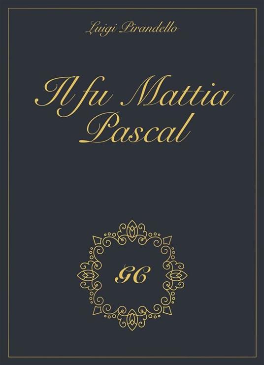 Il fu Mattia Pascal gold collection - GCbook,Luigi Pirandello - ebook