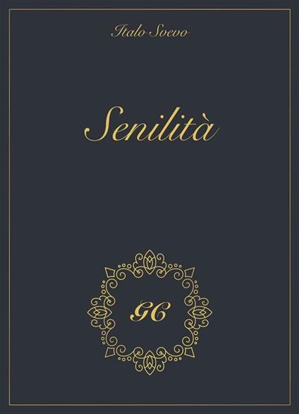 Senilità gold collection - GCbook,Italo Svevo - ebook