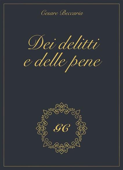 Dei delitti e delle pene gold collection - Cesare Beccaria,GCbook - ebook