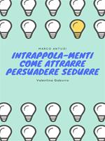 Intrappola-menti. Come attrarre persuadere sedurre