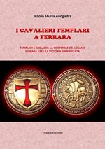 I cavalieri Templari a Ferrara. Templari e Adelardi: la conferma del legame. Ferrara 1333: la vittoria dimenticata