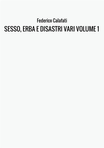 Sesso, erba e disastri vari. Vol. 1 - Federico Calafati - copertina