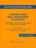 I primi passi dell'aspirante avvocato. Dall'ultimo semestre universitario all'iscrizione all'albo. Guida pratica alle novità del tirocinio professionale e dell'esame avvocato