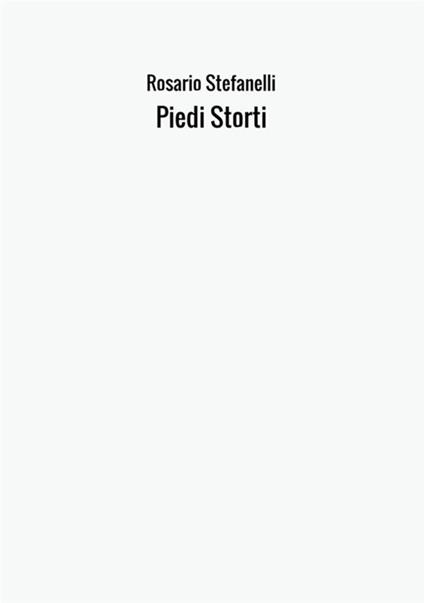 Piedi storti - Rosario Stefanelli - copertina