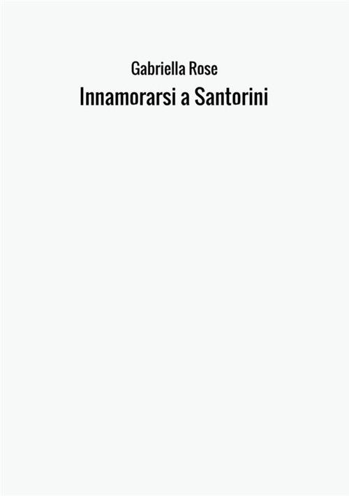 Innamorarsi a Santorini - Gabriella Rose - copertina