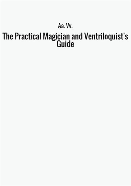 The practical magician and ventriloquist's guide - copertina