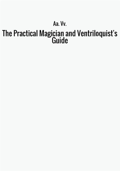 The practical magician and ventriloquist's guide - copertina