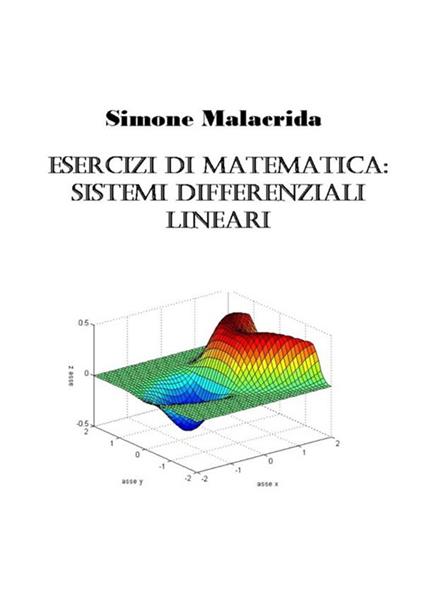 Esercizi di matematica: sistemi differenziali lineari - Simone Malacrida - copertina