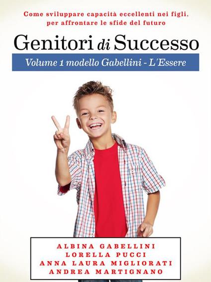 Genitori di successo. Vol. 1 - Albina Gabellini,Andrea Martignano,Anna Laura Migliorati,Lorella Pucci - ebook