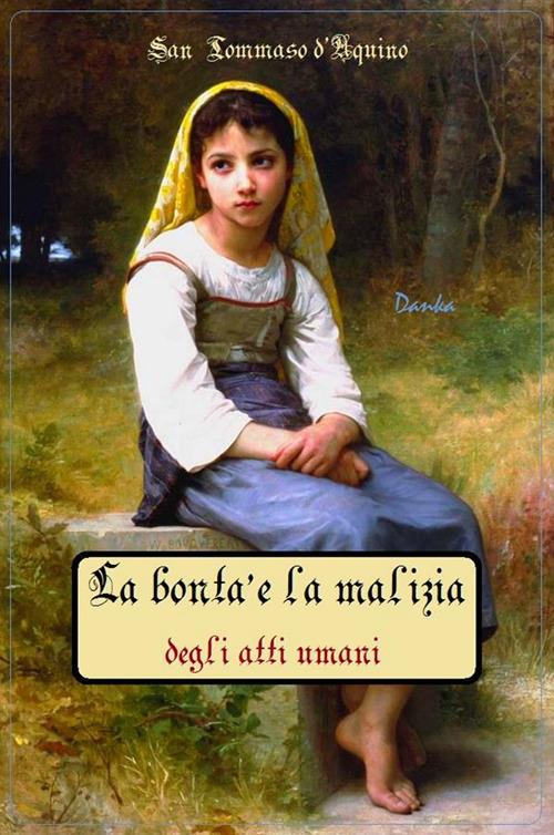 La bontà e la malizia degli atti umani - Tommaso d'Aquino (san) - ebook